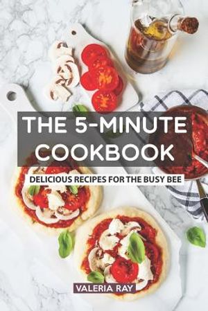 The 5-Minute Cookbook: Delicious Recipes for the Busy Bee image number 0