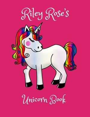 Riley Rose's Unicorn Book: Personalised children's activity book, coloring, drawing and writing practice for 4-8 year olds image number 0