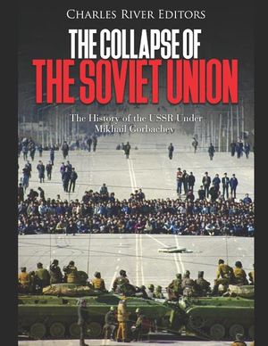 The Collapse of the Soviet Union: The History of the USSR Under Mikhail Gorbachev image number 0