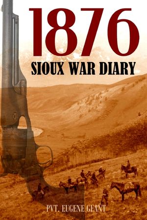 1876 Sioux War Diary of Private Eugene Geant (Expanded, Annotated) image number 0