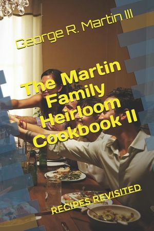 The Martin Family Heirloom Cookbook II: Recipes Revisited image number 0
