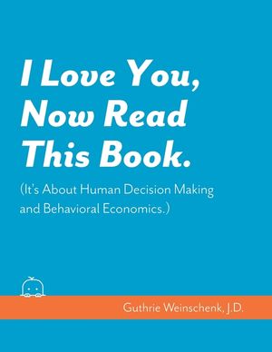 I Love You, Now Read This Book. (It's About Human Decision Making and Behavioral Economics.) image number 0