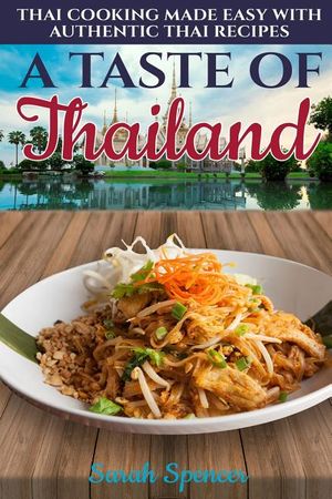 A Taste of Thailand: Thai Cooking Made Easy with Authentic Thai Recipes image number 0