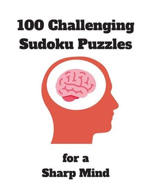 100 Challenging Sudoku Puzzles for a Sharp Mind: 125 Pages Jam-Packed with Puzzles Includes Solutions Perfect Puzzle Book for Seniors, Adults, early D image number 0