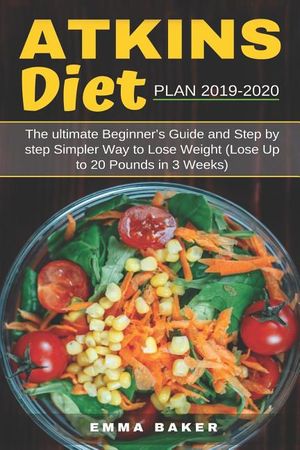Atkins Diet Plan 2019-2020: The Ultimate Beginner's Guide and Step by Step Simpler Way to Lose Weight (Lose Up to 20 Pounds in 3 Weeks) image number 0