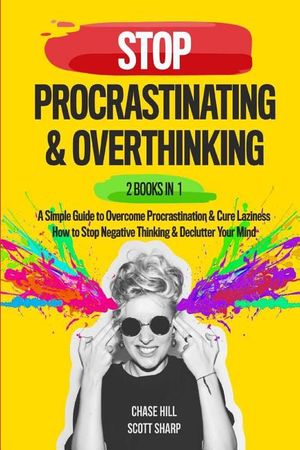 Stop Procrastinating & Overthinking: 2 Books in 1: A Simple Guide to Overcome Procrastination and Cure Laziness + How to Stop Negative Thinking and De image number 0