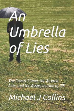 An Umbrella of Lies: The Covert Filmer, the Altered Film, and the Assassination of JFK image number 0