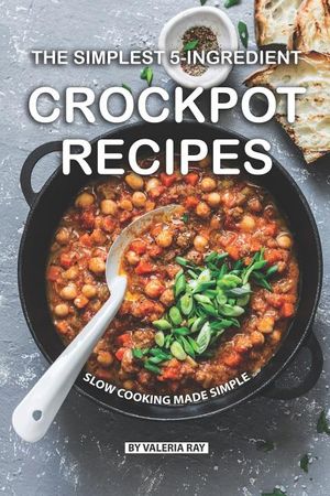 The Simplest 5-Ingredient Crockpot Recipes: Slow Cooking Made Simple image number 0