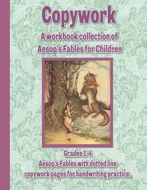 Copywork: A workbook collection of Aesop's Fables for Children: Grades 1-4 Aesop's Fables with dotted line copywork pages for ha image number 0