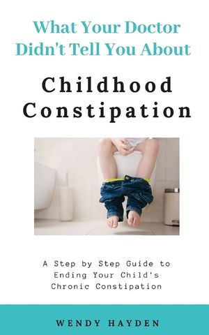 What Your Doctor Didn't Tell You About Childhood Constipation image number 0