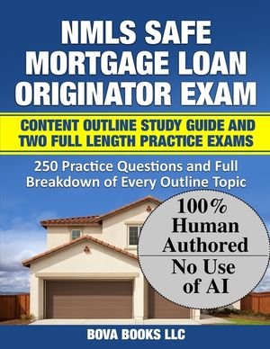 NMLS SAFE Mortgage Loan Originator Exam Content Outline Study Guide and Two Full Length Practice Exams: 250 Practice Questions and Full Breakdown of E image number 0