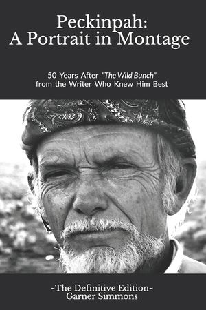 Peckinpah: A Portrait in Montage - The Definitive Edition: 50 Years After "The Wild Bunch" from the Writer Who Knew Him Best image number 0