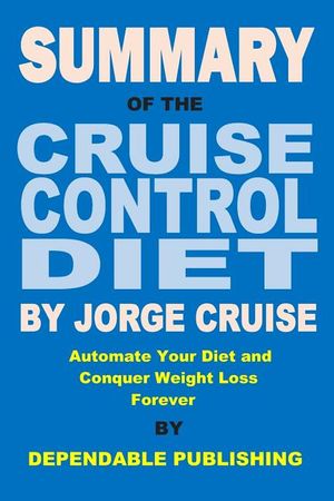 Summary of The Cruise Control Diet By Jorge Cruise: Automate Your Diet and Conquer Weight Loss Forever image number 0
