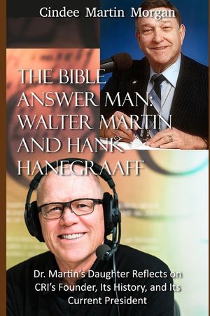 The Bible Answer Man: Walter Martin and Hank Hanegraaff: Dr. Martin's Daughter Reflects on CRI's Founder, Its History, and Its Current Presi image number 0