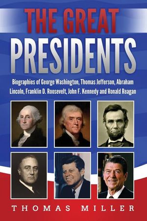 The Great Presidents: Biographies of George Washington, Thomas Jefferson, Abraham Lincoln, Franklin D. Roosevelt, John F. Kennedy and Ronald image number 0
