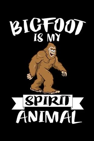 Bigfoot Is My Spirit Animal: Animal Nature Collection image number 0