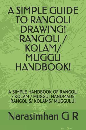 A Simple Guide to Rangoli Drawing! Rangoli / Kolam/ Muggu Handbook!: A Simple Handbook of Rangoli / Kolam / Muggu! Handmade Rangolis/ Kolams/ Muggulu! image number 0