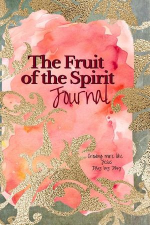 Growing More Like Jesus: The Fruit of the Spirit Journal: Experiencing the Fruit of the Holy Spirit in your life through personal reflection image number 0