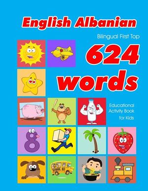 English - Albanian Bilingual First Top 624 Words Educational Activity Book for Kids: Easy vocabulary learning flashcards best for infants babies toddl image number 0