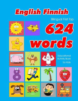 English - Finnish Bilingual First Top 624 Words Educational Activity Book for Kids: Easy vocabulary learning flashcards best for infants babies toddle image number 0