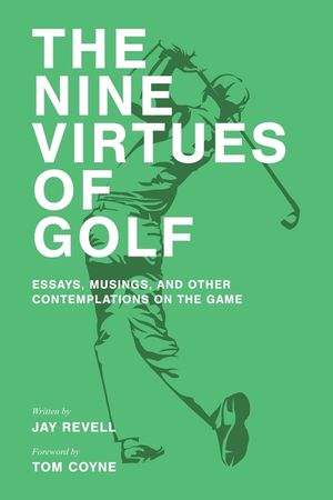 The Nine Virtues of Golf: Essays, Musings, and Other Contemplations On the Game image number 0