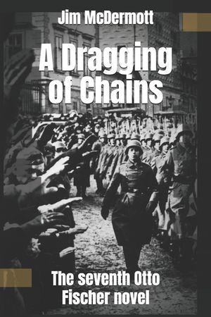 A Dragging of Chains: The seventh Otto Fischer novel image number 0
