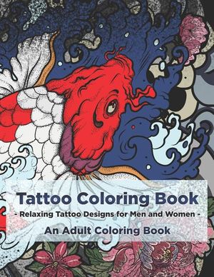 Tattoo Coloring Book - Relaxing Tattoo Designs for Men and Women - An Adult Coloring Book image number 0