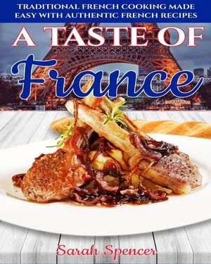 A Taste of France: Traditional French Cooking Made Easy with Authentic French Recipes image number 0