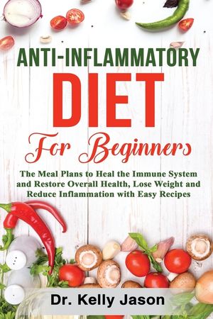 Anti-Inflammatory Diet for Beginners: The Meal Plans to Heal the Immune System and Restore Overall Health, Lose Weight and Reduce Inflammation with Ea image number 0