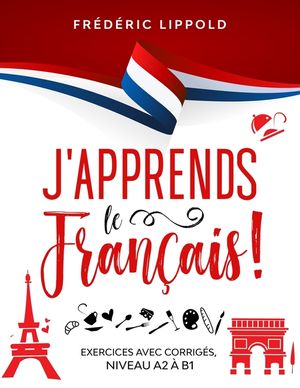 J'apprends le fran&ccedil;ais ! - Exercices avec corrig&eacute;s, niveaux A2 &agrave; B1 image number 0