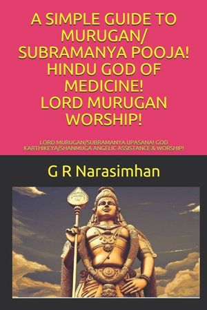 A Simple Guide to Murugan/ Subramanya Pooja! Hindu God of Medicine! Lord Murugan Worship!: Lord Murugan/Subramanya Upasana! God Karthikeya/Shanmuga An image number 0