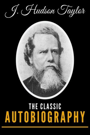 J. Hudson Taylor: The Classic Autobiography image number 0
