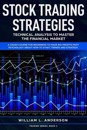 Stock Trading Strategies: Technical Analysis to Master the Financial Market. A Crash Course for Beginners to Make Big Profits Fast! Psychology a image number 0