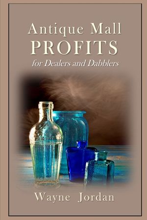 Antique Mall Profits: For Dealers and Dabblers image number 0