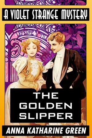 The Golden Slipper by Anna Katharine Green: Super Large Print Edition of the Classic Violet Strange Mystery Specially Designed for Low Vision Readers image number 0