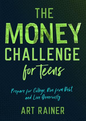 The Money Challenge for Teens: Prepare for College, Run from Debt, and Live Generously image number 0