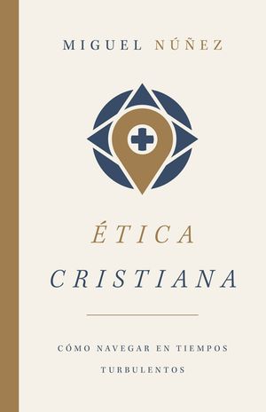 &Eacute;tica Cristiana: C&oacute;mo Navegar En Tiempos Turbulentos image number 0