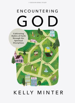 Encountering God - Bible Study Book: Cultivating Habits of Faith Through the Spiritual Disciplines image number 0