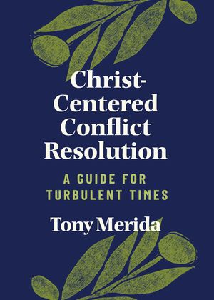 Christ-Centered Conflict Resolution: A Guide for Turbulent Times image number 0