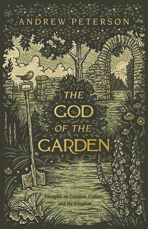 The God of the Garden: Thoughts on Creation, Culture, and the Kingdom image number 0