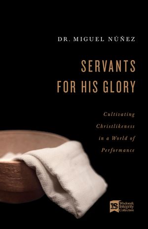 Servants for His Glory: Cultivating Christlikeness in a World of Performance image number 0