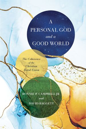 A Personal God and a Good World: The Coherence of the Christian Moral Vision image number 0