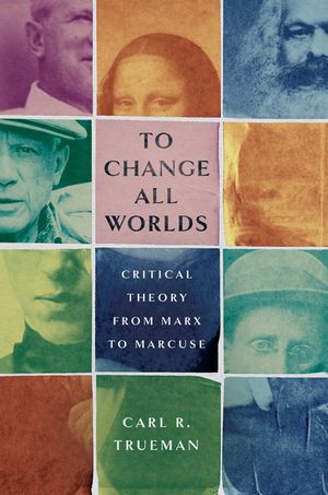 To Change All Worlds: Critical Theory from Marx to Marcuse image number 0