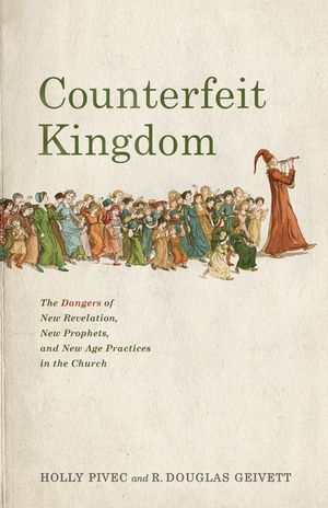 Counterfeit Kingdom: The Dangers of New Revelation, New Prophets, and New Age Practices in the Church image number 0