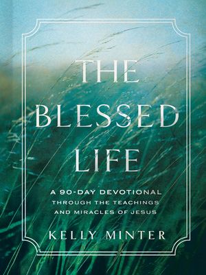 The Blessed Life: A 90-Day Devotional Through the Teachings and Miracles of Jesus image number 0