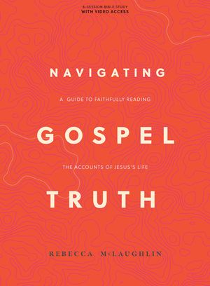 Navigating Gospel Truth - Bible Study Book with Video Access: A Guide to Faithfully Reading the Accounts of Jesus's Life image number 0