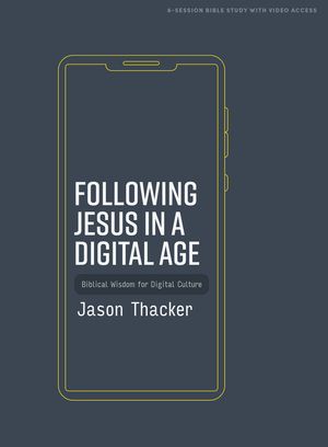 Following Jesus in a Digital Age - Bible Study Book with Video Access: Biblical Wisdom for Digital Culture image number 0
