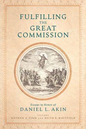 Fulfilling the Great Commission: Essays in Honor of Daniel L. Akin image number 0