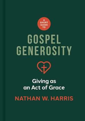 A Short Guide to Gospel Generosity: Giving as an Act of Grace image number 0