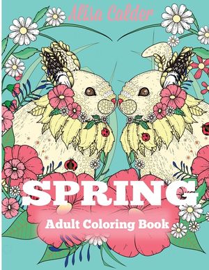 Spring Adult Coloring Book: Adult Coloring Book Celebrating Springtime, Flowers, and Nature image number 0